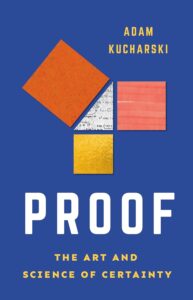 Book cover of Proof: The Art and Science of Certainty by Adam Kucharski. The background is a solid royal blue. At the top right, the author's name appears in yellow uppercase letters. Below it, a stylized geometric design resembling a tangram puzzle features colorful shapes: an orange square, a white triangle with mathematical formulas, a red rectangle, and a gold square. The title "PROOF" is centered in large, bold, white uppercase letters. Underneath the title, the subtitle "THE ART AND SCIENCE OF CERTAINTY" is written in smaller yellow uppercase letters.